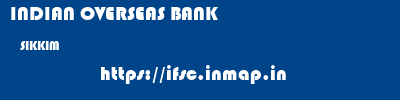 INDIAN OVERSEAS BANK  SIKKIM     ifsc code